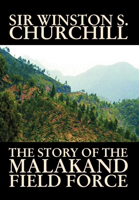 Couverture_The Story of the Malakand Field Force by Winston S. Churchill, World and Miltary History