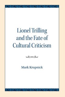 Couverture_Lionel Trilling And The Fate Of Cultural Criticism