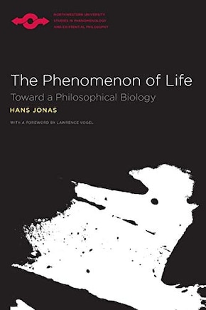 The Phenomenon Of Life: Toward a Philosophical Biology