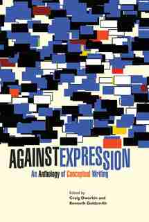 Against Expression: An Anthology of Conceptual Writing by Craig Dworkin