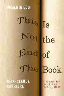 This Is Not the End of the Book: Umberto Eco and Jean-Claude Carriere by UMBERTO ECO