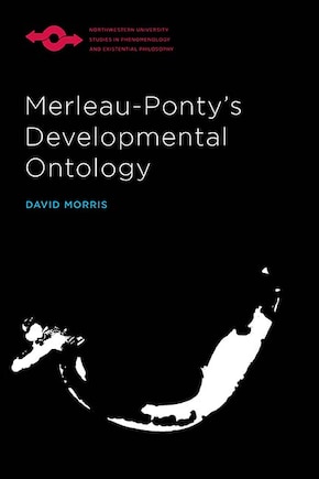 Merleau-Ponty’s Developmental Ontology