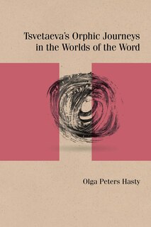 Couverture_Tsvetaeva's Orphic Journeys In The Worlds Of The Word