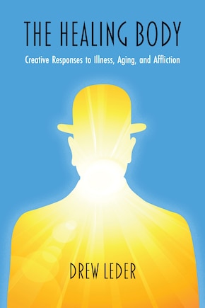 The Healing Body: Creative Responses to Illness, Aging, and Affliction