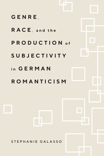 Couverture_Genre, Race, and the Production of Subjectivity in German Romanticism