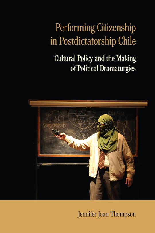 Front cover_Performing Citizenship in Postdictatorship Chile