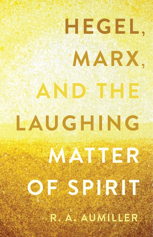 Front cover_Hegel, Marx, and the Laughing Matter of Spirit