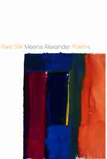 Raw Silk: Poems by Meena Alexander