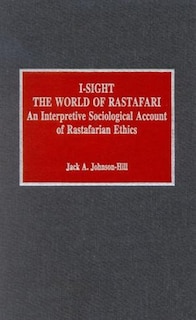 I-Sight: The World of Rastafari: An Interpretive Sociological Account of Rastafarian Ethics