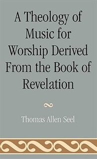 Couverture_A Theology Of Music For Worship Derived From The Book Of Revelation