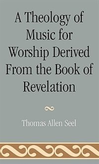 Couverture_A Theology Of Music For Worship Derived From The Book Of Revelation