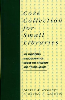Core Collection for Small Libraries: An Annotated Bibliography of Books for Children and Young Adults