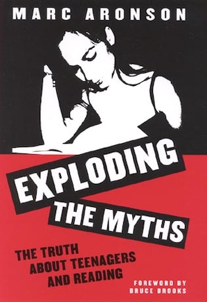 Exploding the Myths: The Truth about Teenagers and Reading