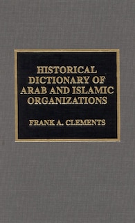 Front cover_Historical Dictionary Of Arab And Islamic Organizations