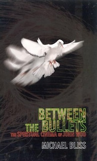 Between the Bullets: The Spiritual Cinema of John Woo