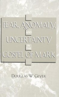 Couverture_Fear, Anomaly, and Uncertainty in the Gospel of Mark