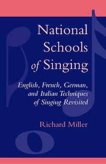 National Schools of Singing: English, French, German, and Italian Techniques of Singing Revisited