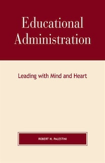 Educational Administration: Leading with Mind and Heart