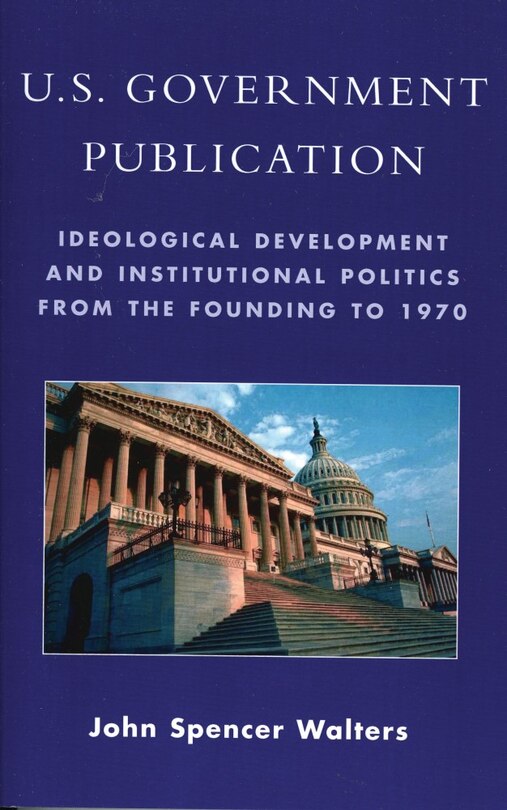 U.S. Government Publication: Ideological Development and Institutional Politics from the Founding to 1970