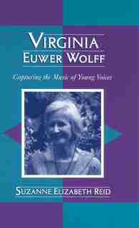 Virginia Euwer Wolff: Capturing the Music of Young Voices by Suzanne Elizabeth Reid