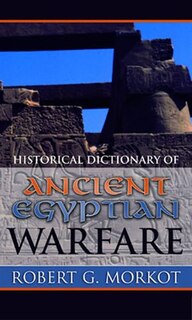 Historical Dictionary Of Ancient Egyptian Warfare