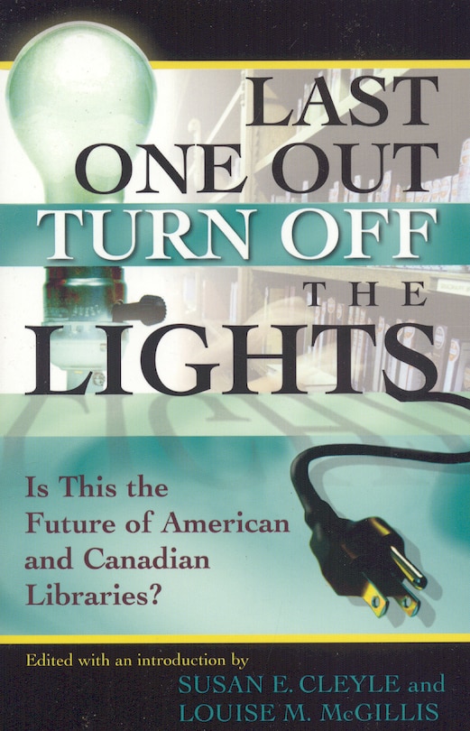 Last One Out Turn Off the Lights: Is This the Future of American and Canadian Libraries?