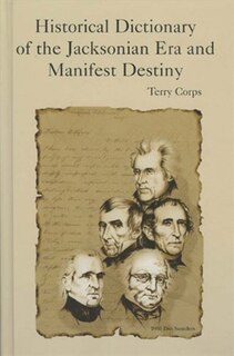 Front cover_Historical Dictionary Of The Jacksonian Era And Manifest Destiny