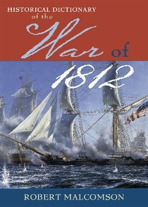 Front cover_Historical Dictionary Of The War Of 1812