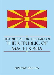 Historical Dictionary of the Republic of Macedonia