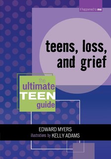 Teens, Loss, and Grief: The Ultimate Teen Guide