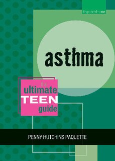 Asthma: The Ultimate Teen Guide