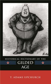 Front cover_Historical Dictionary of the Gilded Age