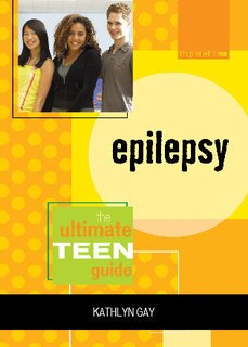 Epilepsy: The Ultimate Teen Guide