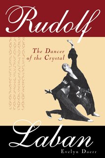 Rudolf Laban: The Dancer of the Crystal