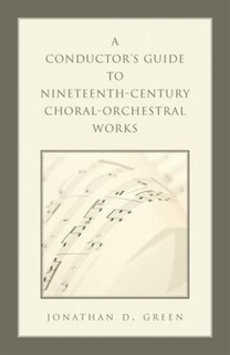 Front cover_A Conductor's Guide to Nineteenth-Century Choral-Orchestral Works