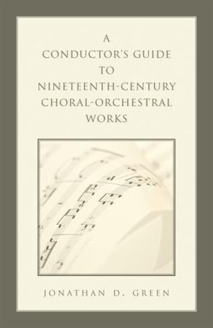 Front cover_A Conductor's Guide to Nineteenth-Century Choral-Orchestral Works