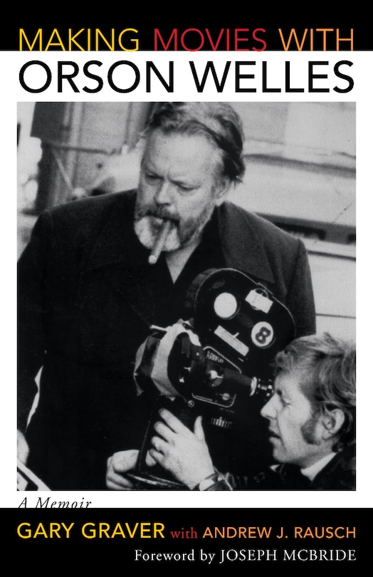 Making Movies with Orson Welles: A Memoir