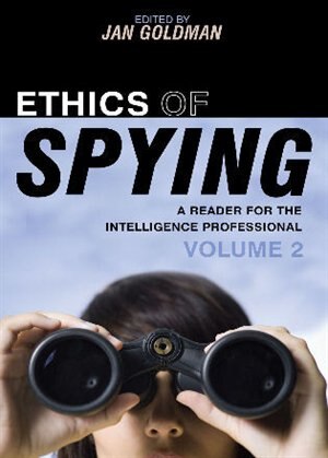 Ethics of Spying: A Reader for the Intelligence Professional