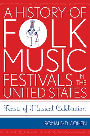 A History of Folk Music Festivals in the United States: Feasts of Musical Celebration