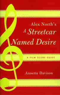 Alex North's A Streetcar Named Desire: A Film Score Guide by Annette Davison