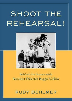 Shoot the Rehearsal!: Behind the Scenes with Assistant Director Reggie Callow