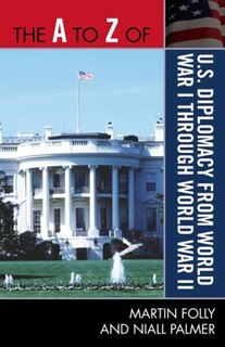 Front cover_The A to Z of U.S. Diplomacy from World War I through World War II