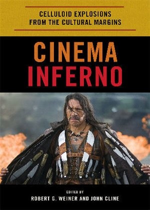 Cinema Inferno: Celluloid Explosions from the Cultural Margins