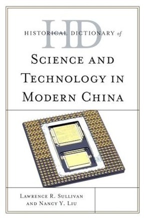 Historical Dictionary Of Science And Technology In Modern China