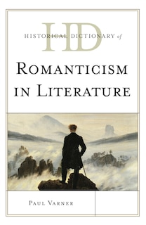 Front cover_Historical Dictionary Of Romanticism In Literature