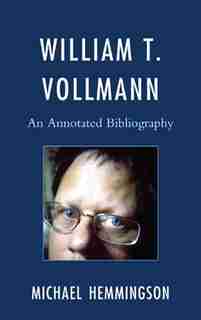 William T. Vollmann: An Annotated Bibliography by Michael Hemmingson