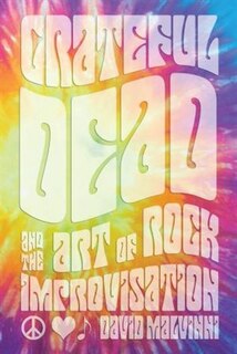 Front cover_Grateful Dead and the Art of Rock Improvisation