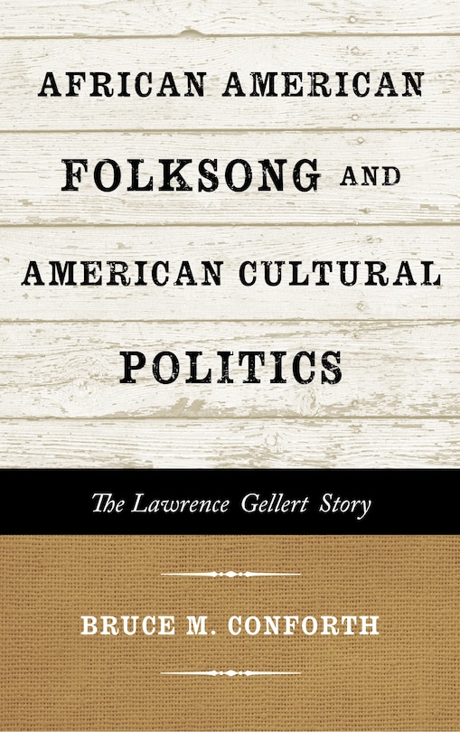 African American Folksong And American Cultural Politics: The Lawrence Gellert Story