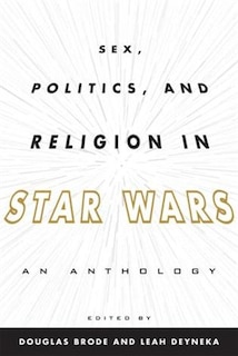 Front cover_Sex, Politics, and Religion in Star Wars