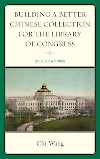 Front cover_Building a Better Chinese Collection for the Library of Congress